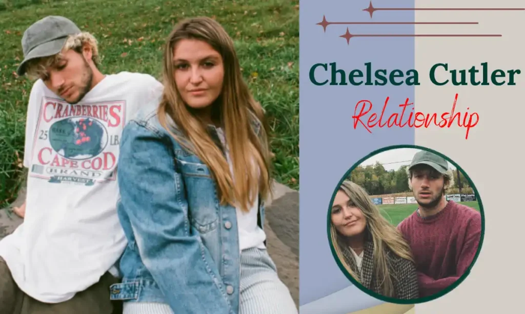 Chelsea Cutler Relationship